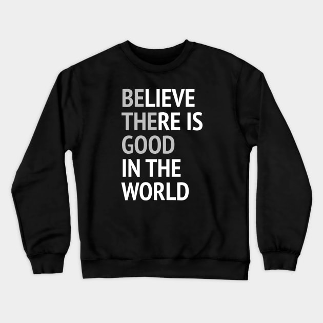 Be The Good - Believe There Is Good In The World Crewneck Sweatshirt by Texevod